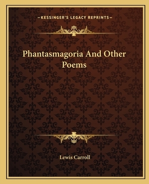 Phantasmagoria And Other Poems by Lewis Carroll