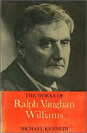 The Works of Ralph Vaughan Williams by George Michael Sinclair Kennedy