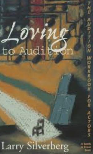 Loving to Audition: The Audition Workbook for Actors by Larry Silverberg