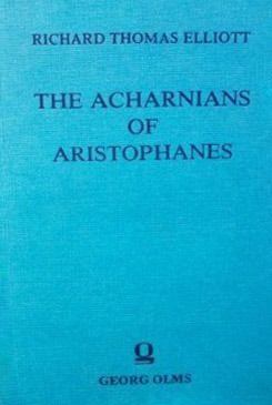 The Acharnians by Richard T. Elliott, Aristophanes, Maria de Fátima Sousa e Silva