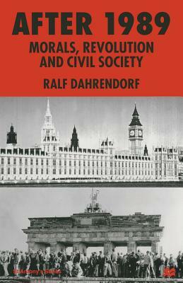 After 1989: Morals, Revolution and Civil Society by Ralf Dahrendorf