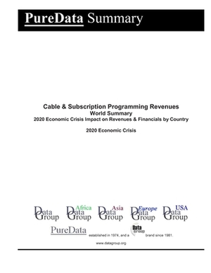 Cable & Subscription Programming Revenues World Summary: 2020 Economic Crisis Impact on Revenues & Financials by Country by Editorial Datagroup