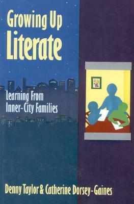 Growing Up Literate: Learning from Inner-City Families by Denny Taylor