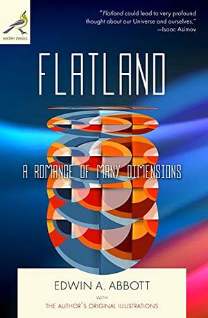 Flatland: A Romance of Many Dimensions by Edwin A. Abbott