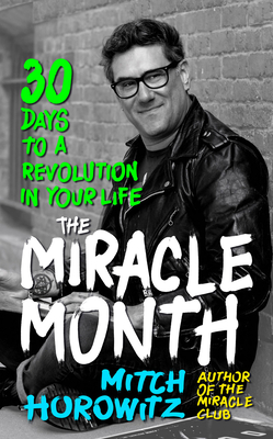 The Miracle Month: 30 Days to a Revolution in Your Life by Mitch Horowitz