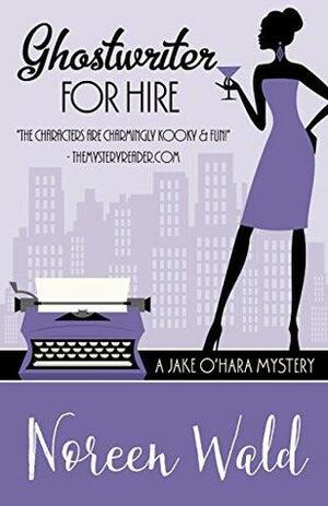 Ghostwriter For Hire by Noreen Wald