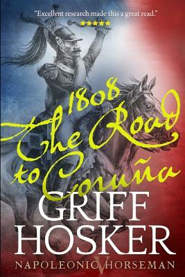 1808: The Road to Corunna by Griff Hosker