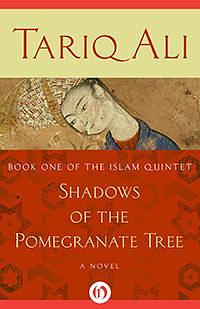 Shadows of the Pomegranate Tree: A Novel by Tariq Ali, Tariq Ali