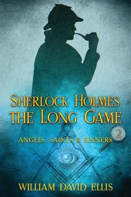 Sherlock Holmes: The Long Game by William David Ellis