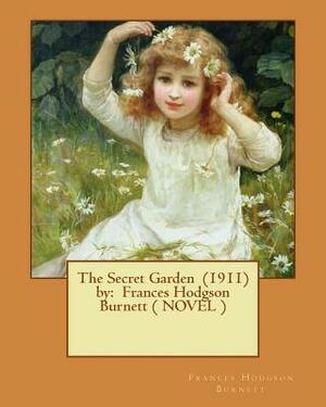 The Secret Garden (1911) by: Frances Hodgson Burnett ( NOVEL ) by Frances Hodgson Burnett