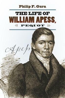 The Life of William Apess, Pequot by Philip F. Gura