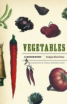 Vegetables by Teresa Lavender Fagan, Evelyne Bloch-Dano