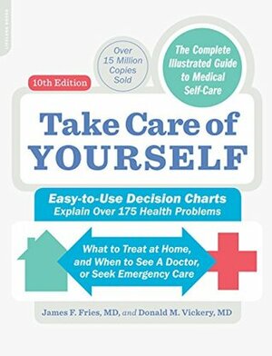 Take Care of Yourself, 10th Edition: The Complete Illustrated Guide to Self-Care by Donald M. Vickery, James F Fries