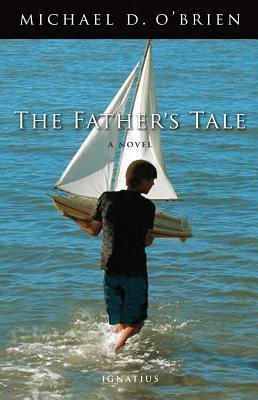 The Father's Tale by Michael D. O'Brien