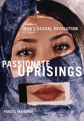 Passionate Uprisings: Iran's Sexual Revolution by Pardis Mahdavi