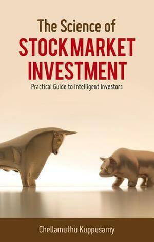The Science of Stock Market Investment - Practical Guide to Intelligent Investors by Chellamuthu Kuppusamy, Chellamuthu Kuppusamy