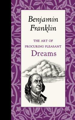 The Art of Procuring Pleasant Dreams by Benjamin Franklin