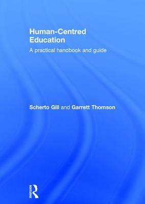 Human-Centred Education: A Practical Handbook and Guide by Garrett Thomson, Scherto Gill