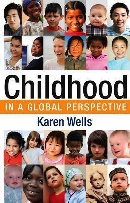 Childhood in Global Perspective by Karen Wells