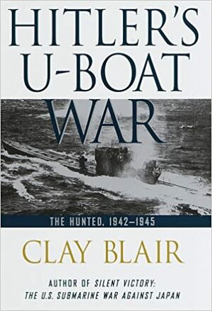 Hitler's U-Boat War: The Hunted: 1942-1945 by Clay Blair Jr.