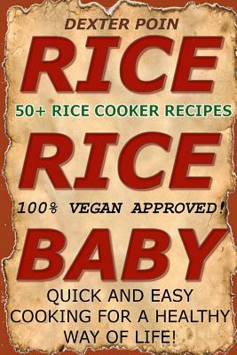 Rice Cooker Recipes: 50+ Rice Cooker Recipes - Quick & Easy for a Healthy Way of Life by Dexter Poin