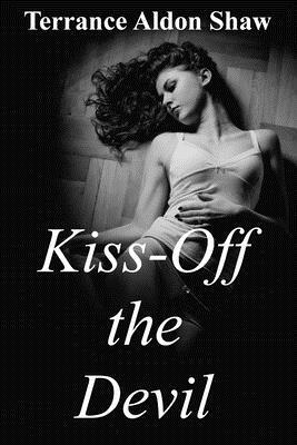 Kiss-Off the Devil: 9 Short Stories by Terrance Aldon Shaw