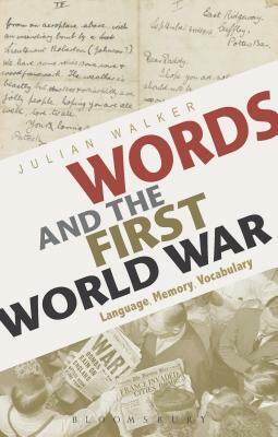 Words and the First World War: Language, Memory, Vocabulary by Julian Walker