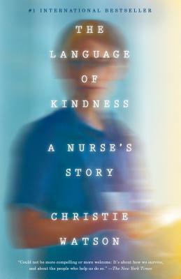 The Language of Kindness: A Nurse's Story by Christie Watson