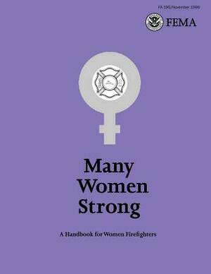 Many Women Strong: A Handbook for Women Firefighters by U. Federal Emergency Management Agency