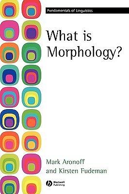 What Is Morphology? by Mark Aronoff