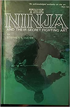 Ninja And Their Secret Fighting Art by Stephen K. Hayes