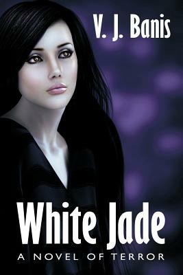 White Jade: A Novel of Terror by V. J. Banis