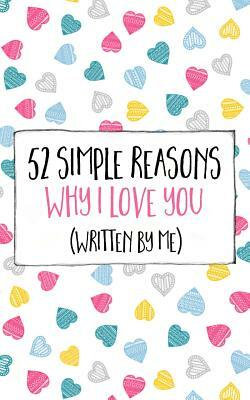 52 Simple Reasons Why I Love You (Written by Me) by Jim Erskine