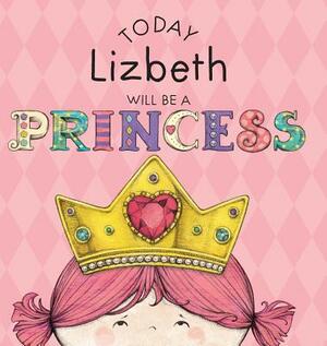 Today Lizbeth Will Be a Princess by Paula Croyle