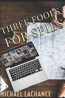 Three Fools for Spies by Michael LaChance