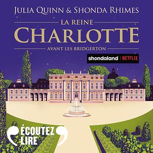 La reine Charlotte - Avant les Bridgerton by Julia Quinn