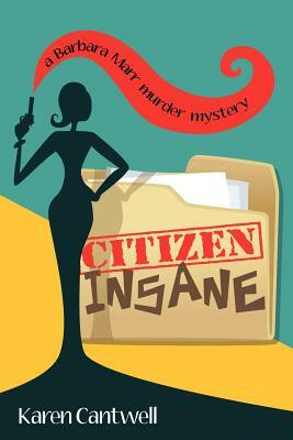 Citizen Insane: A Barbara Marr Murder Mystery by Karen Cantwell