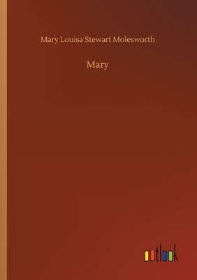 Mary by Mary Louisa Stewart Molesworth