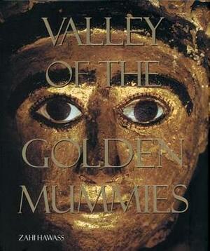 Valley of the Golden Mummies by Zahi A. Hawass