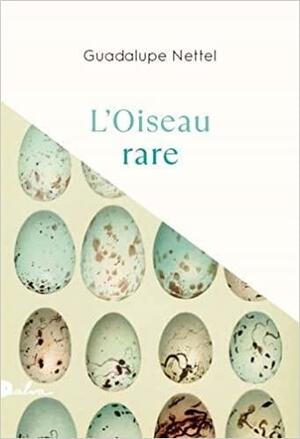 L'oiseau rare by Guadalupe Nettel