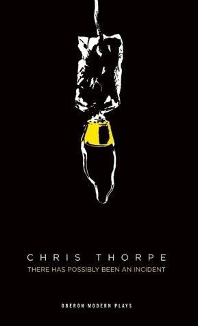There Has Possibly Been an Incident by Chris Thorpe