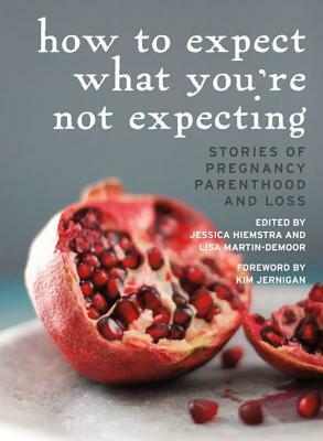 How to Expect What You're Not Expecting: Stories of Pregnancy, Parenthood, and Loss by Fiona Tinwei Lam, Kevin Bray, Carrie Snyder, Cathy Stonehouse, Jessica Hiemstra, Gail Marlene Schwartz, Yvonne Blomer, Sadiqa de Meijer, Lisa Martin-Demoor, Erika Connor, Lorri Neilsen Glenn, Kim Jernigan, Laura Rock, Maureen Scott Harris, Susan Olding, Chris Tarry, Kim Aubrey, Jennifer Bowering Delisle, Janet Baker, Chris Arthur