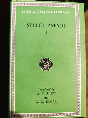 Select Papyri I by C.C. Edgar, A.S. Hunt