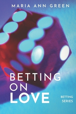 Betting On Love by Maria Ann Green