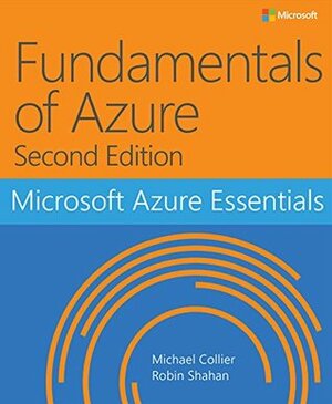 Microsoft Azure Essentials: Fundamentals of Azure Second Edition by Michael S. Collier, Robin Shahan