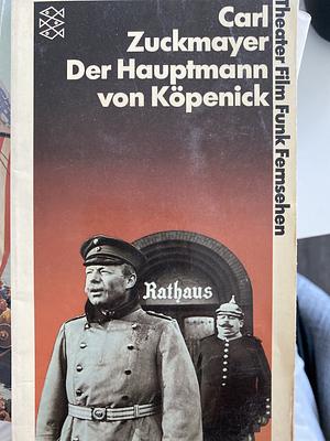 Der Hauptmann von Köpenick: ein deutsches Märchen in drei Akten by Carl Zuckmayer