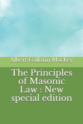 The Principles of Masonic Law: New special edition by Albert Gallatin Mackey
