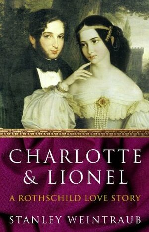 Charlotte and Lionel: A Rothschild Marriage by Stanley Weintraub