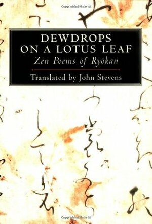 Dewdrops on a Lotus Leaf: Zen Poems of Ryokan by John Stevens, Ryōkan