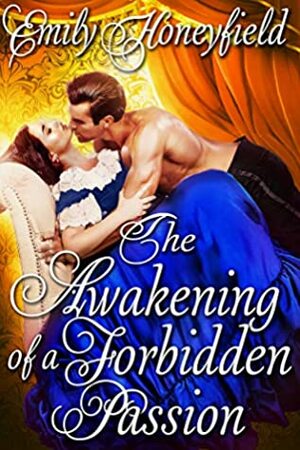 The Awakening of a Forbidden Passion by Emily Honeyfield